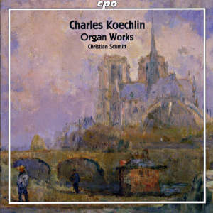 Charles Koechlin Organ Works / cpo