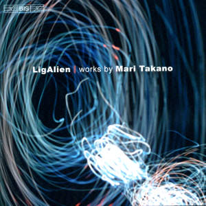 LigAlien Works by Mari Takano / BIS LigAlien Works by Mari Takano / BIS