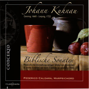Johann Kuhnau Biblische Sonaten Musicalische Vorstellung einiger Biblischen Historien in sechs Sonaten auf dem Claviere zu spielen (1700) / Concerto Johann Kuhnau Biblische Sonaten Musicalische Vorstellung einiger Biblischen Historien in sechs Sonaten auf dem Claviere zu spielen (1700) / Concerto