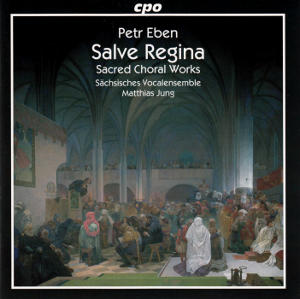 Petr Eben Salve Regina Sacred Choral Works / cpo Petr Eben Salve Regina Sacred Choral Works / cpo