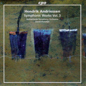 Hendrik Andriessen, Symphonic Works Vol. 3 / cpo Hendrik Andriessen, Symphonic Works Vol. 3 / cpo