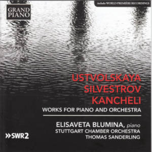 Ustvolskaya • Silvestrov • Kancheli, Works for Piano and Orchestra / Grand Piano