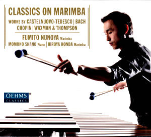 Classics on Marimba, Works by Castelnuovo-Tedesco, Bach, Chopin, Waxman & Thompson / OehmsClassics Classics on Marimba, Works by Castelnuovo-Tedesco, Bach, Chopin, Waxman & Thompson / OehmsClassics