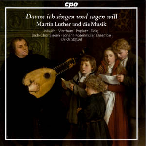 Davon ich singen und sagen will, Martin Luther und die Musik / cpo