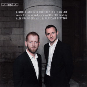 A Noble and Melancholy Instrument, Music for Horns and Pianos of the 19th Century / BIS A Noble and Melancholy Instrument, Music for Horns and Pianos of the 19th Century / BIS