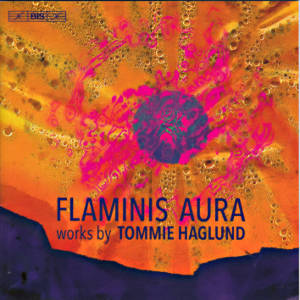 Flaminis Aura, works by Tommie Haglund / BIS Flaminis Aura, works by Tommie Haglund / BIS