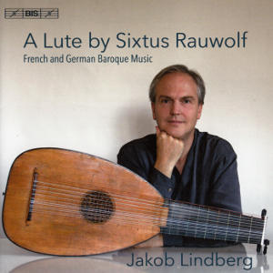 A Lute by Sixtus Rauwolf, French and German Baroque Music / BIS