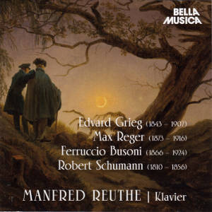 Manfred Reuthe, Grieg • Reger • Busoni • Schumann / Bella musica