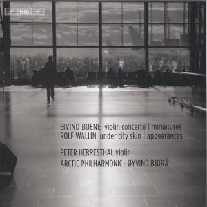Eivind Buene • Rolf Wallin, Violin Concerto • Under City Skin / BIS Eivind Buene • Rolf Wallin, Violin Concerto • Under City Skin / BIS