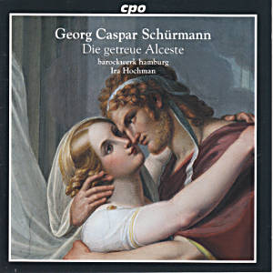 Georg Caspar Schürmann, Die getreue Alceste / cpo