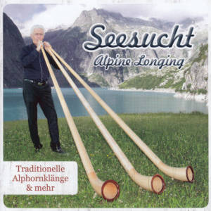 Seesucht, Traditionelle Alphornklänge & mehr / Seesucht Seesucht, Traditionelle Alphornklänge & mehr / Seesucht