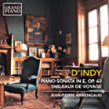 D'Indy, Piano Sonata in E op. 63 • Tableaux de Voyage / Grand Piano D'Indy, Piano Sonata in E op. 63 • Tableaux de Voyage / Grand Piano