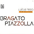Bragato • Piazzolla, Lucus Trio Bragato • Piazzolla, Lucus Trio