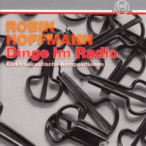 Robin Hoffmann, Dinge im Radio Robin Hoffmann, Dinge im Radio