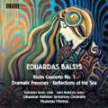 Eduardas Balsys, Violin Concerto No. 1 • Dramatic Frescoes • Reflections of the Sea Eduardas Balsys, Violin Concerto No. 1 • Dramatic Frescoes • Reflections of the Sea