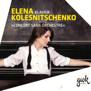 Elena Kolesnitschenko, »Concert Sans Orchestre« Elena Kolesnitschenko, »Concert Sans Orchestre«