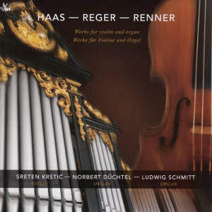 Haas – Reger – Renner, Works for violin and organ