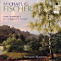 Michael G. Fischer, Piano Quartet op. 6, Sextet (Beethoven Pastoral) Michael G. Fischer, Piano Quartet op. 6, Sextet (Beethoven Pastoral)
