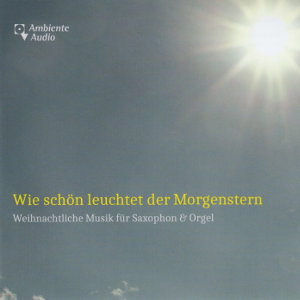 Wie schön leuchtet der Morgenstern, Weihnachtliche Musik für Saxophon und Orgel