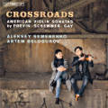 Crossroads, American Violin Sonatas by Previn • Schemmer • Gay Crossroads, American Violin Sonatas by Previn • Schemmer • Gay