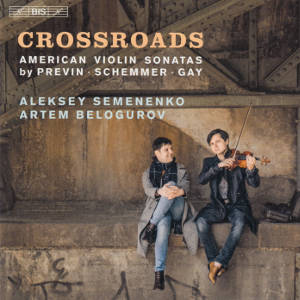 Crossroads, American Violin Sonatas by Previn • Schemmer • Gay Crossroads, American Violin Sonatas by Previn • Schemmer • Gay