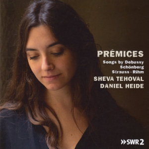 Prémices, Songs by Debussy • Schönberg • Strauss • Rihm