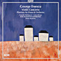 George Enescu, Violin Concerto • Phantasy for Piano & Orchestra George Enescu, Violin Concerto • Phantasy for Piano & Orchestra