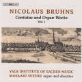 Nicolaus Bruhns, Cantatas and Organ Works Vol. 1 Nicolaus Bruhns, Cantatas and Organ Works Vol. 1
