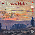 Auf jenen Höh'n, Gustav Mahler • Johannes Brahms • Frank Martin Auf jenen Höh'n, Gustav Mahler • Johannes Brahms • Frank Martin