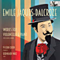 Emile Jaques-Dalcroze, Works for Violoncello & Piano Emile Jaques-Dalcroze, Works for Violoncello & Piano