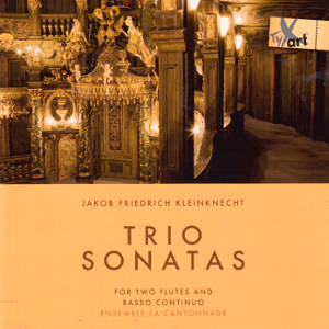 Jakob Friedrich Kleinknecht, Trio Sonatas for two flutes and basso continuo Jakob Friedrich Kleinknecht, Trio Sonatas for two flutes and basso continuo
