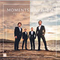 Moments of Vision, For Vocal Ensemble Moments of Vision, For Vocal Ensemble