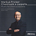 Markus Fricker, Chormusik a cappella Markus Fricker, Chormusik a cappella