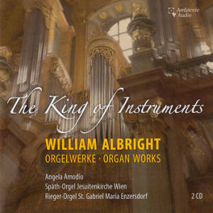 The King of Instruments, William Albright - Orgelwerke