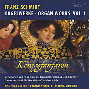 Franz Schmidt, Orgelwerke • Organ Works Vol. 1
