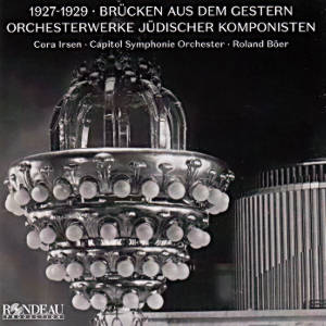 1927-1929 • Brücken aus dem Gestern, Orchesterwerke jüdischer Komponisten