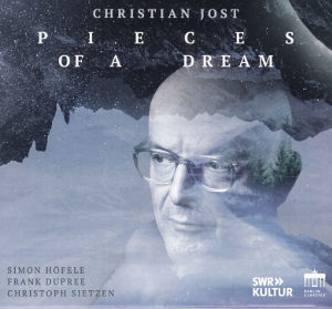 Christian Jost, Pieces of a Dream Christian Jost, Pieces of a Dream