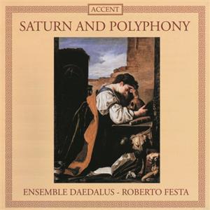 Saturn and Polyphony, Werke von Desprez, Narváez, Rore, Marenzio, Lasso, Galilei, Kapsberger u.a. / Accent Saturn and Polyphony, Werke von Desprez, Narváez, Rore, Marenzio, Lasso, Galilei, Kapsberger u.a. / Accent