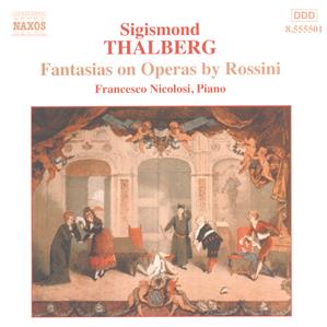 Sigismond Thalberg Fantasias on Operas by Rossini / Naxos Sigismond Thalberg Fantasias on Operas by Rossini / Naxos