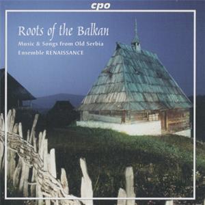 Roots of the Balkan Music from Old Serbia / cpo