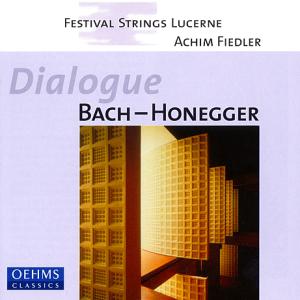 Dialogue Bach-Honegger / OehmsClassics Dialogue Bach-Honegger / OehmsClassics