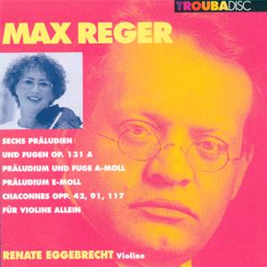 Max Reger, Renate Eggebrecht / Troubadisc Max Reger, Renate Eggebrecht / Troubadisc