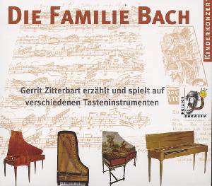 Die Familie Bach Gerritt Zitterbart erzählt und spielt auf verschiedenen Tasteninstrumenten / Edition Ohrwurm