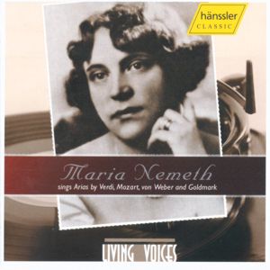 Living Voices Vol. 10 – Maria Nemeth, Arien von Verdi, Mozart, Weber, Goldmark / hänssler CLASSIC Living Voices Vol. 10 – Maria Nemeth, Arien von Verdi, Mozart, Weber, Goldmark / hänssler CLASSIC