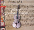Bolivian Baroque, Baroque music from the missions of Chiquitos and Moxos Indians / Channel Classics Bolivian Baroque, Baroque music from the missions of Chiquitos and Moxos Indians / Channel Classics