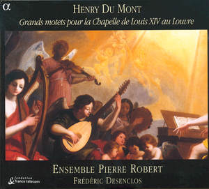 Henry Du Mont – Grands motets pour la Chapelle de Louis XIV au Louvre / Alpha Productions Henry Du Mont – Grands motets pour la Chapelle de Louis XIV au Louvre / Alpha Productions