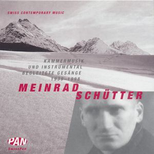 Meinrad Schütter Kammermusik und instrumental begleitete Gesänge 1939-1998 / SwissPan