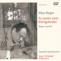 Max Reger, Es waren zwei Königskinder - Reger vocal III / Carus Max Reger, Es waren zwei Königskinder - Reger vocal III / Carus