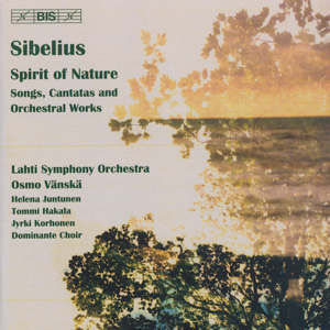 Sibelius – Spirit of Nature Songs, Cantatas and Orchestral Works / BIS Sibelius – Spirit of Nature Songs, Cantatas and Orchestral Works / BIS