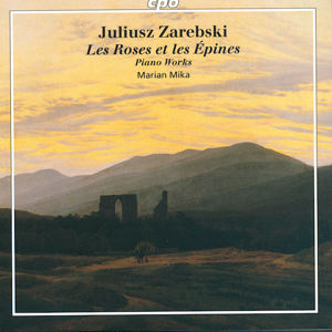 Juliusz Zarebski, Les Roses et les Èpines – Piano Works / cpo Juliusz Zarebski, Les Roses et les Èpines – Piano Works / cpo